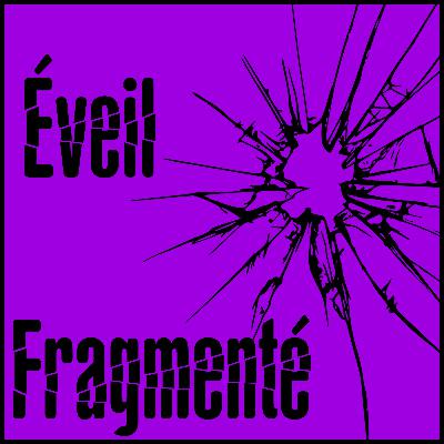 Éveil Fragmenté - 3ème éveil Éveil Fragmenté - 3ème éveil