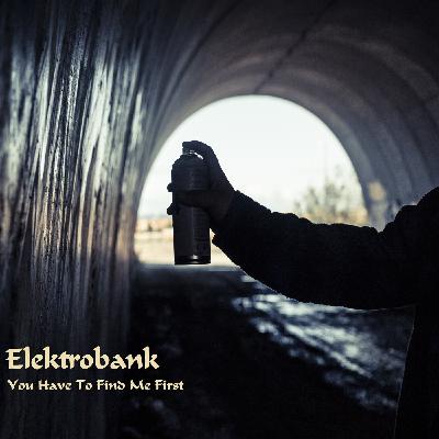 Elektrobank - You Have To Find Me First