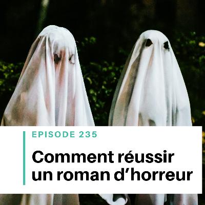 Ep #235 - Comment réussir un roman d'horreur ?