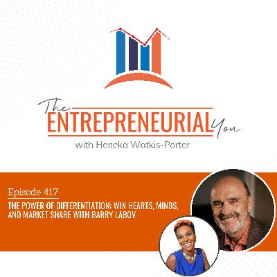 The Power of Differentiation: Win Hearts, Minds, and Market Share With Barry LaBov