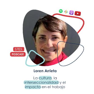 Loren Arrieta - La cultura, la interseccionalidad y el impacto en el trabajo Loren Arrieta - La cultura, la interseccionalidad y el impacto en el trabajo