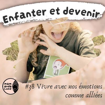 #38 Vivre avec nos émotions comme alliées #38 Vivre avec nos émotions comme alliées
