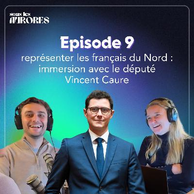 #9 - REPRÉSENTER LES FRANÇAIS D’EUROPE DU NORD : IMMERSION AVEC LE DÉPUTÉ VINCENT CAURE