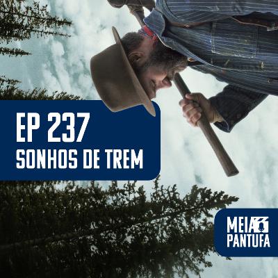 #237 Sonhos de Trem, os ninguéns e suas histórias