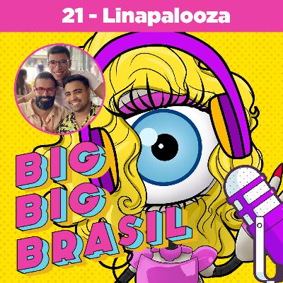 21: Resumão chegou! Semana do LINAPALOOZA! 21: Resumão chegou! Semana do LINAPALOOZA!