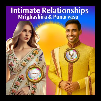 Intimate Relationships - Dynamism in Partners - Mrighashira And Punarvasu Nakshatra