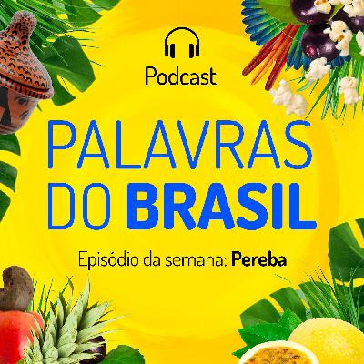 Palavras do Brasil - T1Ep#9 (Pereba)
