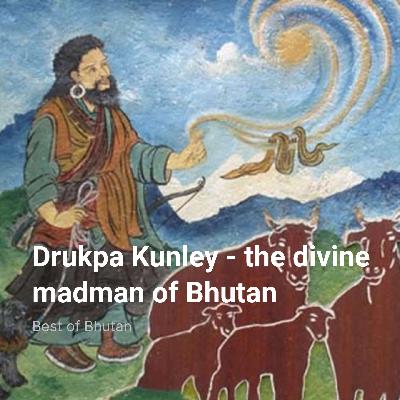 Drukpa Kunley – the divine madman of Bhutan