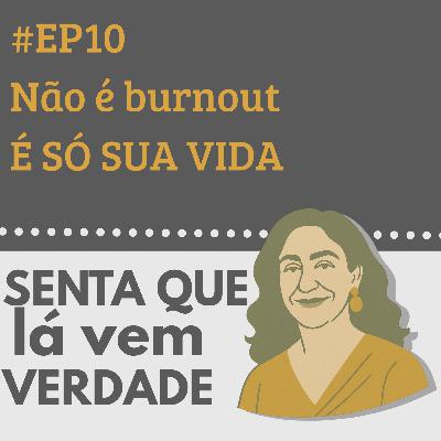 EP 10– Não É Burnout, É Só a Sua Vida Mesmo
