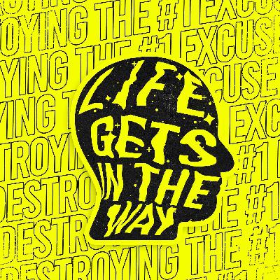 Life Gets in the Way