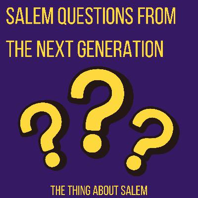 Salem Questions from the Next Generation