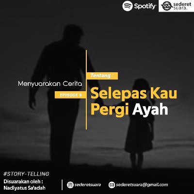#9 SELEPAS KAU PERGI, AYAH (MONOLOG)