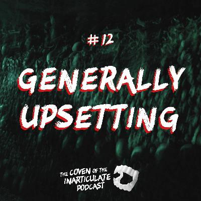 Episode 12 - Generally Upsetting