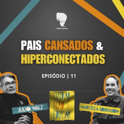 EP 11 | S03 - PAIS CANSADOS E HIPERCONECTADOS