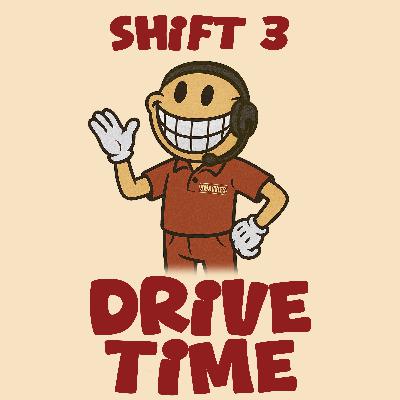 Shift 3 - Drive Time