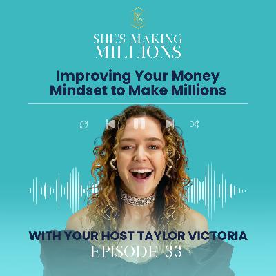 Episode 33 –  Improving Your Money Mindset to Make Millions