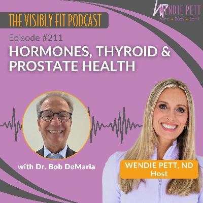 Episode 211: Hormones, Thyroid & Prostate Health: Dr. Bob DeMaria’s Eye-Opening Insights