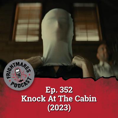 Ep. 352 - Knock At The Cabin (2023) Ep. 352 - Knock At The Cabin (2023)