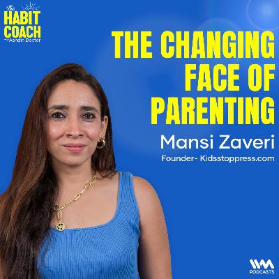 Mansi Zaveri: The Changing Face of Parenting