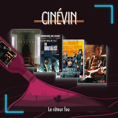 CINEVIN#31 - LE ROTEUR FOU - The Brutalist - Mickey 17 - Un parfait inconnu - Presence - Bref 2 - Les fantômes - Paddington au Pérou - Oddity