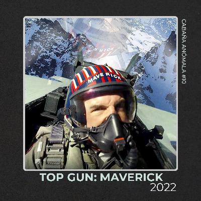 Cabaña Anómala #10 - Top Gun: Maverick