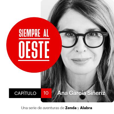 Siempre al Oeste 01x10 – Ana García-Siñeriz: “No quiero renunciar a una obra maestra por lo que piense su autor”