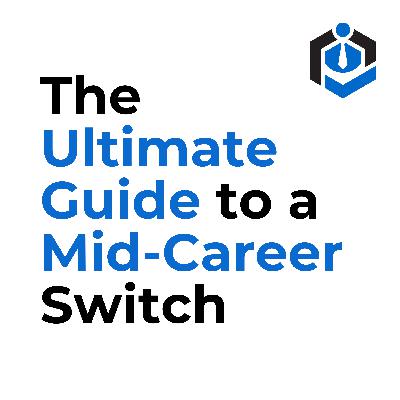Feeling Stuck? The Ultimate Guide to a Mid-Career Switch