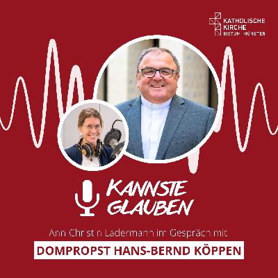 kannste glauben Nr. 69 - Bischof gesucht: Wie Münster einen neuen Oberhirten wählt - Dompropst Hans-Bernd Köppen zu Gast bei „kannste glauben“