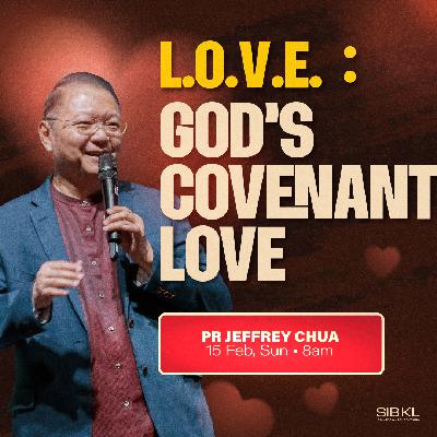 L.O.V.E.: God's Covenant Love - Pr Jeffrey Chua L.O.V.E.: God's Covenant Love - Pr Jeffrey Chua
