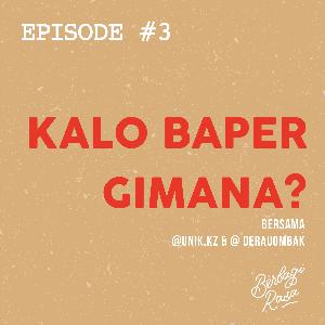 #3 - Kalo Baper Gimana? #3 - Kalo Baper Gimana?