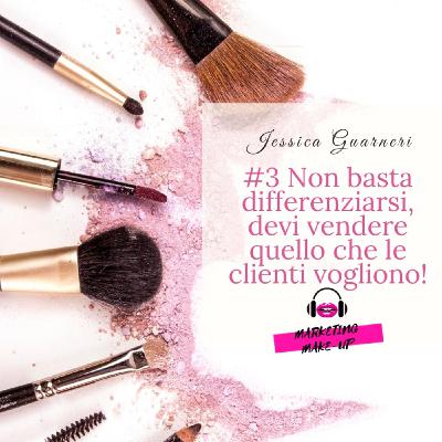 #3 Differenziarsi non basta, devi vendere quello che le clienti vogliono!