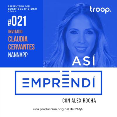 #021 | NANNAPP con Claudia Cervantes | Siguiendo tu misión de vida para emprender, usando la creatividad y como rodearte de gente que te complemente