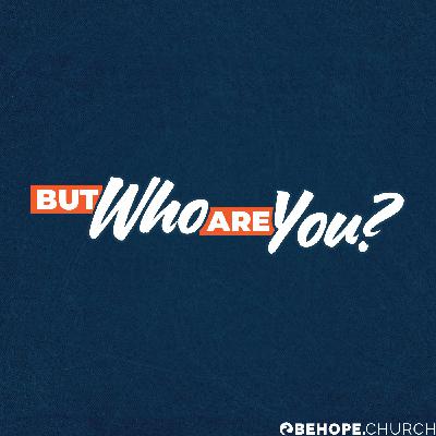 But Who Are You?