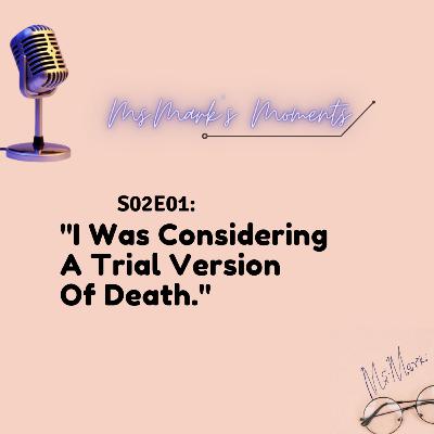S2E1: "I Was Considering A Trial version Of Death."