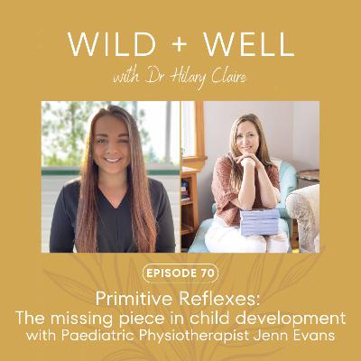 Episode 70 - Primitive reflexes: The missing piece in child development with Paediatric Physiotherapist Jenn Evans Episode 70 - Primitive reflexes: The missing piece in child development with Paediatric Physiotherapist Jenn Evans