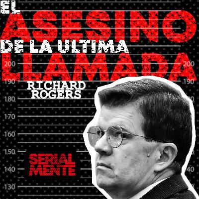 SerialMente: Richard Rogers | El Asesino de la Última Llamada