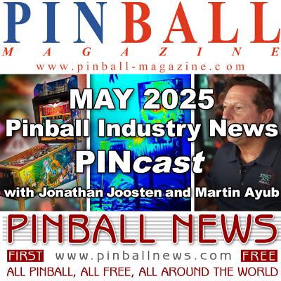 Pinball Magazine & Pinball News PINcast May 2025 recap