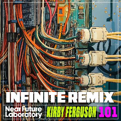 N°101 - Kirby Ferguson Infinite Remix