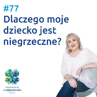 #77 Dlaczego moje dziecko jest niegrzeczne?