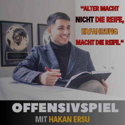 #119 Hakan Ersu: „Alter macht nicht die Reife, Erfahrung macht die Reife." -Teil 1