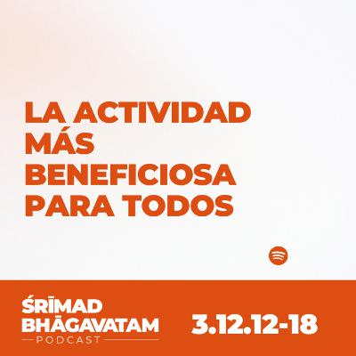 La actividad más beneficiosa para todos - Ś.B. 3.12.12-18 La actividad más beneficiosa para todos - Ś.B. 3.12.12-18