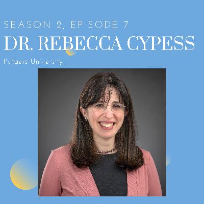 Episode 7: Dr. Rebecca Cypess (Rutgers University)