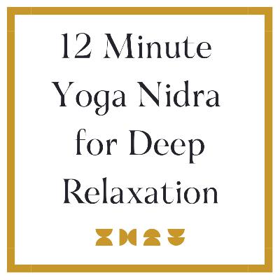 12 Minute Yoga Nidra for Deep Relaxation 12 Minute Yoga Nidra for Deep Relaxation