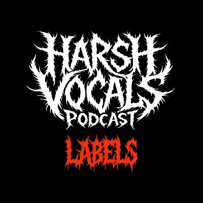 Harsh Vocals – Episode 36 – Labels Harsh Vocals – Episode 36 – Labels