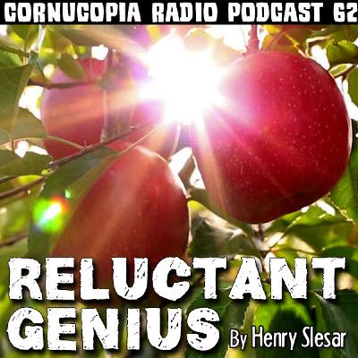 Cornucopia Radio Podcast 62: Reluctant Genius By Henry Slesar Cornucopia Radio Podcast 62: Reluctant Genius By Henry Slesar