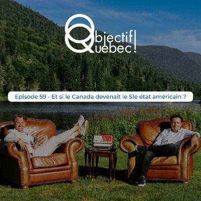 #59 Et si le Canada devenait le 51è état américain ?