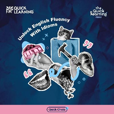 Ep13 Quick Chats: Unlocking English Fluency with Idioms