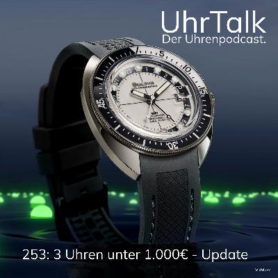 253: 3 Uhren unter 1.000€ - Update