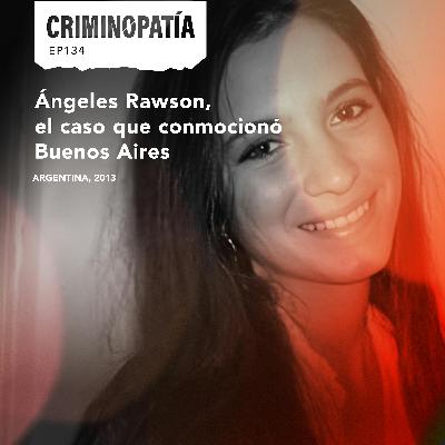 134. Ángeles Rawson, el caso que conmocionó Buenos Aires (Argentina, 2013) 134. Ángeles Rawson, el caso que conmocionó Buenos Aires (Argentina, 2013)