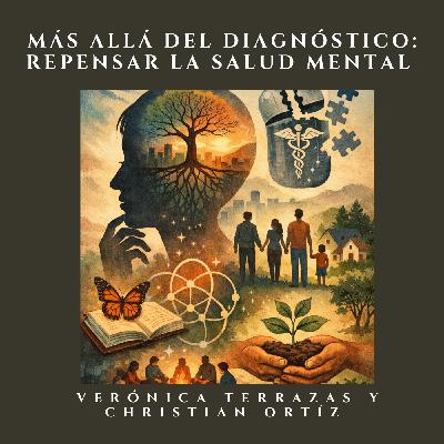 Más allá del diagnóstico: repensar la salud mental - Verónica Terrazas y Christian Ortíz Más allá del diagnóstico: repensar la salud mental - Verónica Terrazas y Christian Ortíz